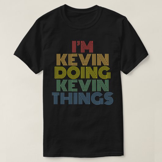 I'm Kevin Doing Kevin Things Funny Personalized Na Tシャツ (デザイン正面)