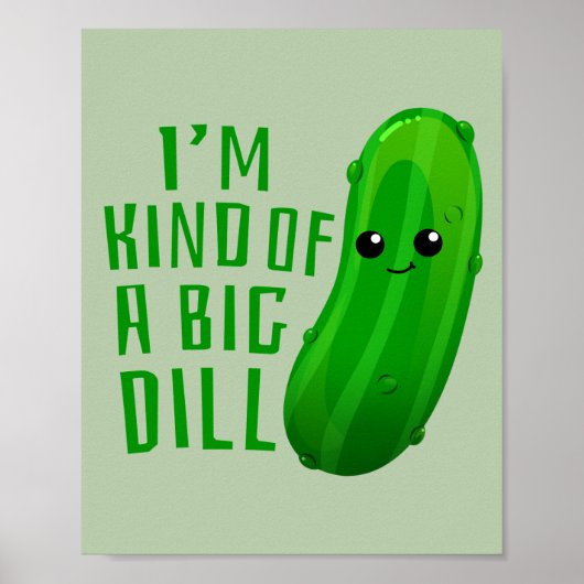 I'm Kind of a Big Dill Deal Pickle Art Print ポスター (正面)