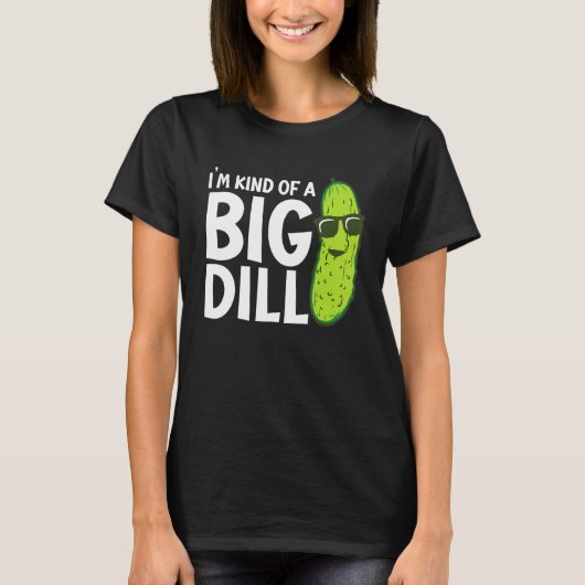 I'm Kind of a Big Dill Funny Pickles Tシャツ (正面)
