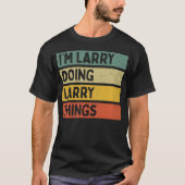 I'M Larry Doing Larry Things Funny Personalized Qu Tシャツ (正面)