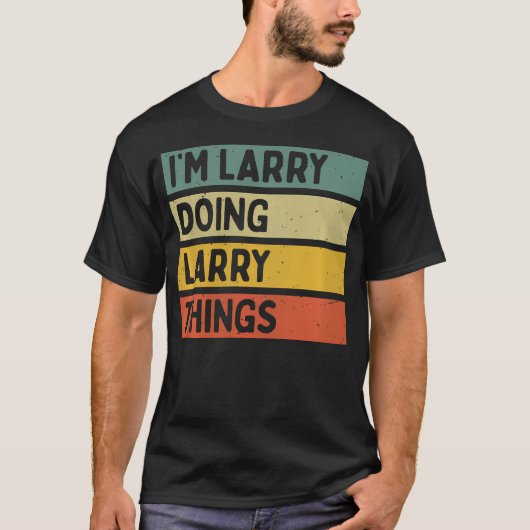 I'M Larry Doing Larry Things Funny Personalized Qu Tシャツ (正面)