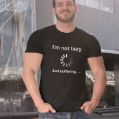 I'm Lazy - Just Buffering - T-Shirt Tシャツ
