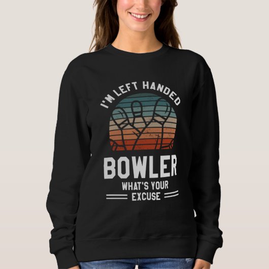 I'm Left Handed Bowler What's Your Excuse Bowling スウェットシャツ (正面)