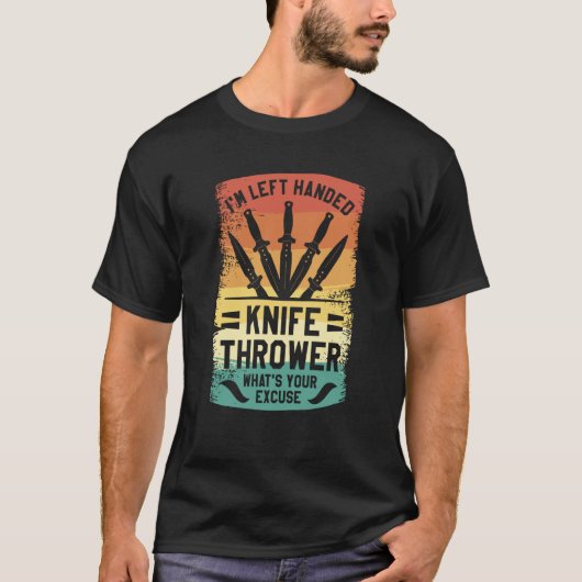 I'm Left Handed Knife Thrower What's Your Excuse Tシャツ (正面)