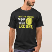 I'm Left Handed What Is Your Excuse Tennis Lefty Tシャツ (正面)