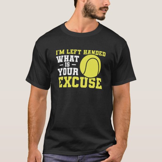 I'm Left Handed What Is Your Excuse Tennis Lefty Tシャツ (正面)