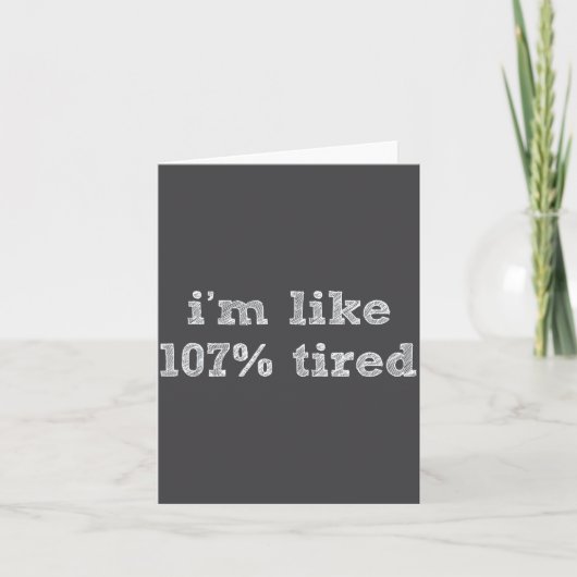 I'm Like 107% Tired - Funny Sleepy Quote Humour Ca カード (正面)