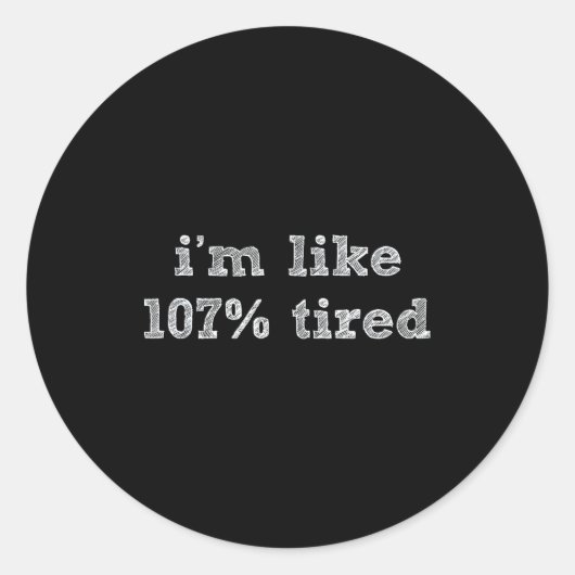 I'm Like 107% Tired - Funny Sleepy Quote Humour Ca ラウンドシール (正面)