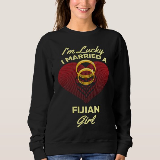 I'm Lucky I Married a Fijian Girl Wedding Husband スウェットシャツ (正面)