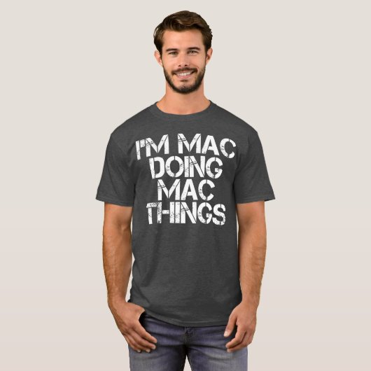 IM MAC DOING MAC THINGS Funny Birthday Name Gift Tシャツ (正面フル)