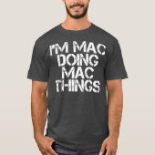 IM MAC DOING MAC THINGS Funny Birthday Name Gift Tシャツ (正面)