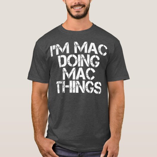 IM MAC DOING MAC THINGS Funny Birthday Name Gift Tシャツ (正面)