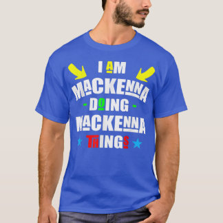 I'm Mackenna Doing Mackenna Things Cool Funny Chri Tシャツ