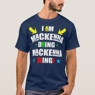 Im Mackenna Doing Mackenna Things Cool Funny Chris Tシャツ