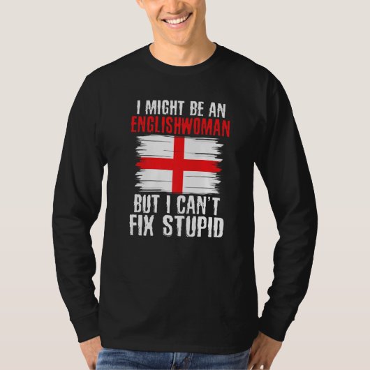 Im might be Englishwoman but i cant fix stupid Eng Tシャツ (正面)