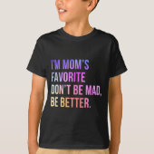 I'm Mom's Favorite Don't Be Mad Better Funny Sibli Tシャツ (正面)