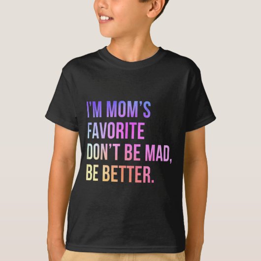 I'm Mom's Favorite Don't Be Mad Better Funny Sibli Tシャツ (正面)