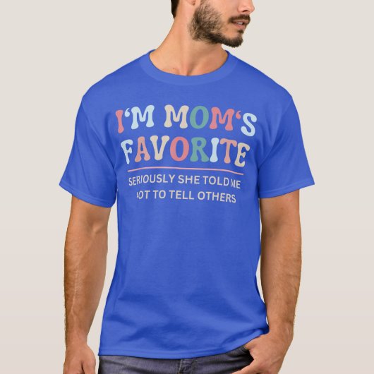 Im Moms Favorite Seriously Sheold Me Notoell Funny Tシャツ (正面)