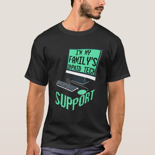 Im My Familys Unpaid Tech Support Computer Enginee Tシャツ (正面)