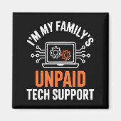 I'm My Family's Unpaid Tech Suprt Funny Technical マグネット (正面)