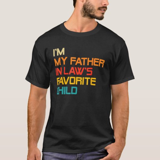 I'm My Father In Laws Favorite Child Funny Dad Fat Tシャツ (正面)