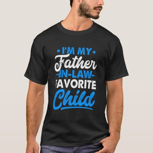 I'M My Father In Laws Favorite Child Parent Father Tシャツ (正面)