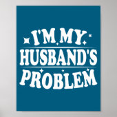 I'm My Husband's Problem Funny Wife Humor Quote  ポスター (正面)