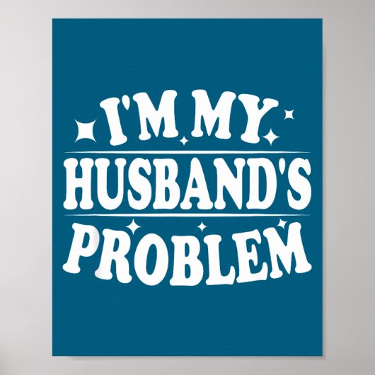 I'm My Husband's Problem Funny Wife Humor Quote  ポスター (正面)
