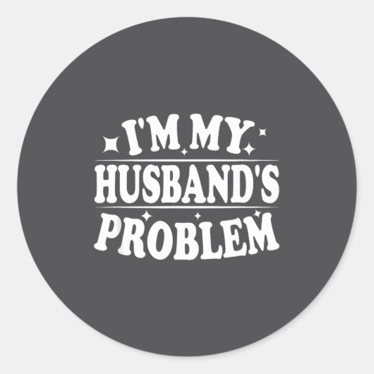 I'm My Husband's Problem Funny Wife Humor Quote  ラウンドシール (正面)
