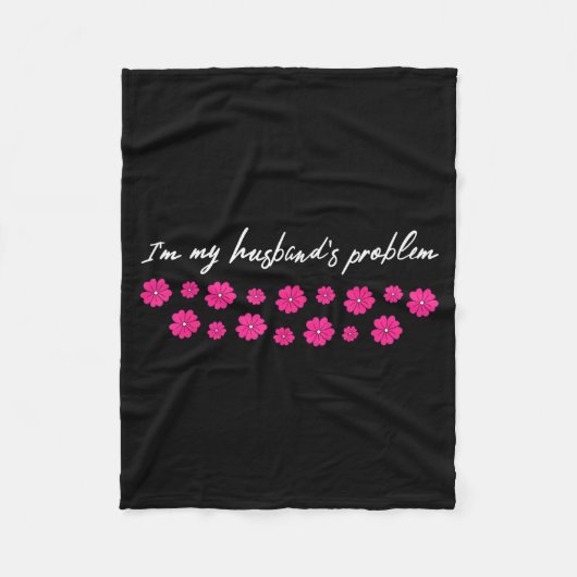 I'm My Husband's Problem Funny Wife Saying  フリースブランケット (正面)