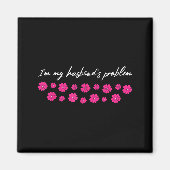 I'm My Husband's Problem Funny Wife Saying  マグネット (正面)