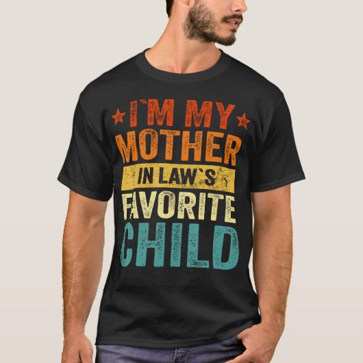 I'M My Mother In Laws Favorite Child Funny Family Tシャツ (正面)