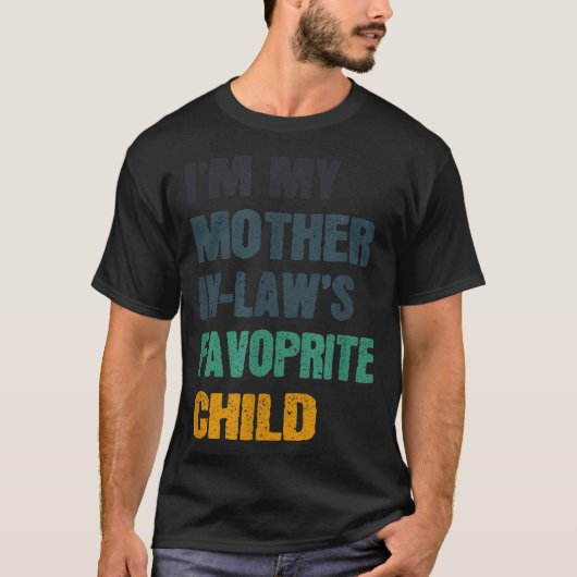 I'm My Mother In Laws Favorite Child Funny Family Tシャツ (正面)