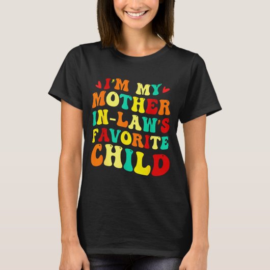 Im My Mother In Laws Favorite Child Funny Parent  Tシャツ (正面)