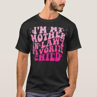 I'M My Mother In Laws Favorite Child Funny Parent  Tシャツ