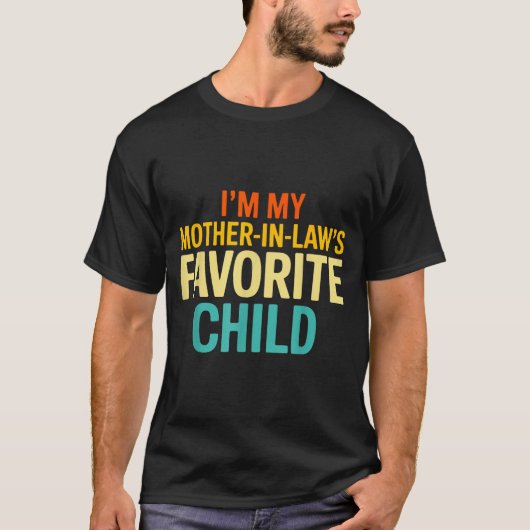 Im My Mother In Laws Favorite Child Funny Parent  Tシャツ (正面)