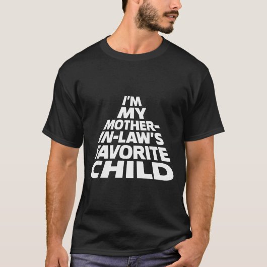 I'm My Mother In Law's Favorite Child Funny Parent Tシャツ (正面)
