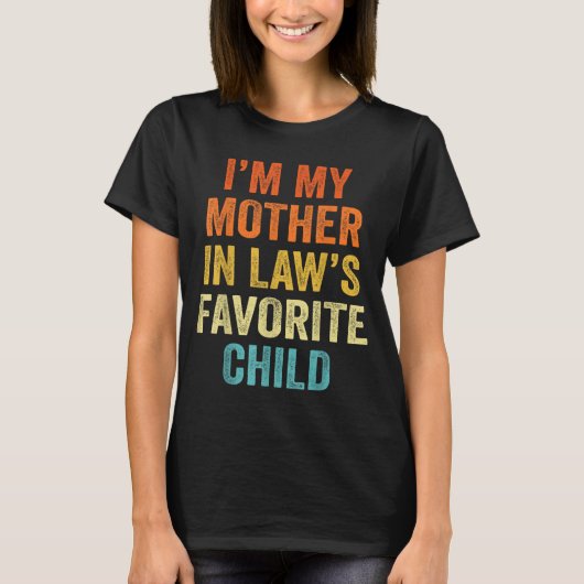 I'm My Mother In Law's Favorite Child Funny Parent Tシャツ (正面)