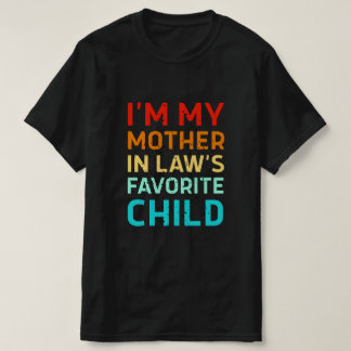 i'm my mother in laws favorite child, Funny Parent Tシャツ