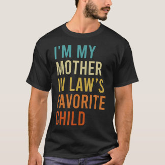 I'M My Mother In Law's Favorite Child Funny Son In Tシャツ