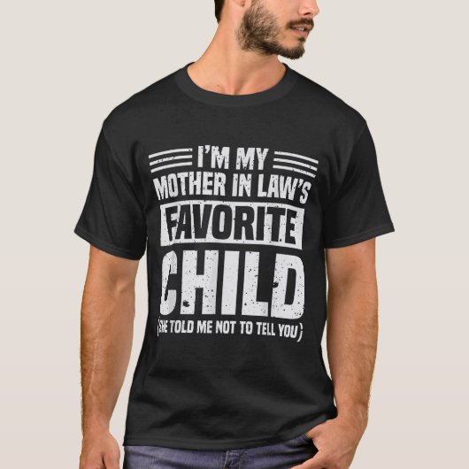 I'm My Mother In Law's Favorite Child - Funny Son  Tシャツ (正面)