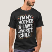 I'm My Mother in Law's Favorite Child, Funny Son  Tシャツ (正面)