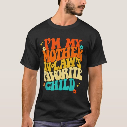 I'm My Mother In Laws Favorite Child Groovy Funny Tシャツ (正面)