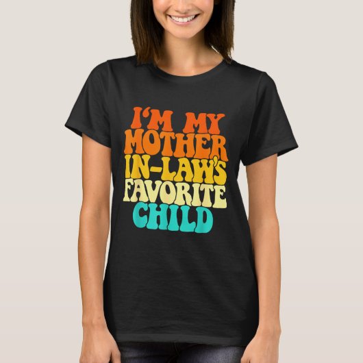 I'm My Mother In Laws Favorite Child Groovy Funny  Tシャツ (正面)