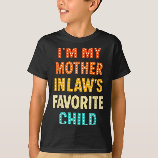 I'm My Mother In Law's Favorite Child  Tシャツ (正面)