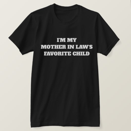 I'm My Mother In Law's Favorite Child Tシャツ (デザイン正面)
