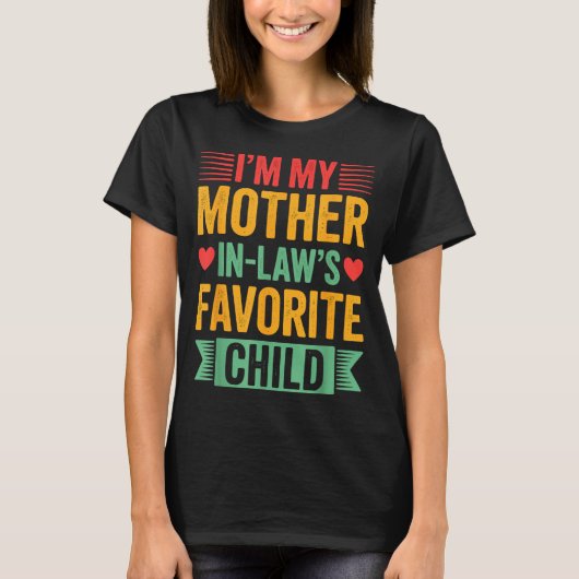 I'm My Mother In Law's Favorite Child  Tシャツ (正面)