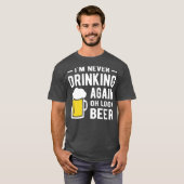 Im never drinking again oh look a beer tシャツ (正面フル)