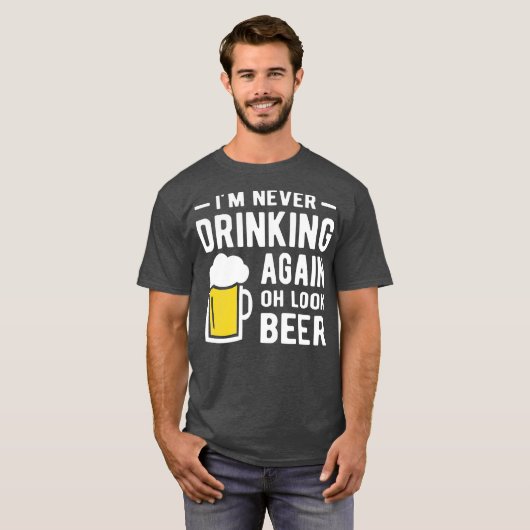 Im never drinking again oh look a beer tシャツ (正面フル)