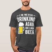 Im never drinking again oh look a beer tシャツ (正面)
